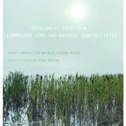 Intuición decolonial – componiendo sensibilidades Sámi y Mapuche (2025) Intuition décoloniale – Composer les sensibilités Sámi et Mapuche (2025)
